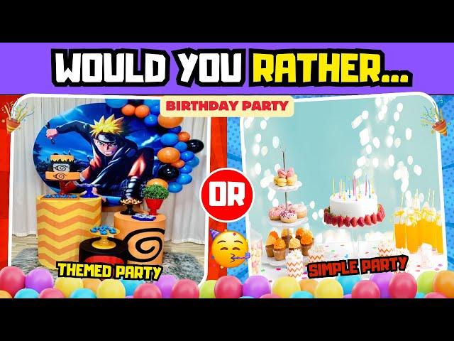 WOULD YOU RATHER... BIRTHDAY PARTY EDITION|WOULD YOU RATHER GAME #quiz