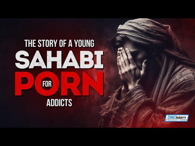 The Story Of A Young Sahabi For P_rn Addicts