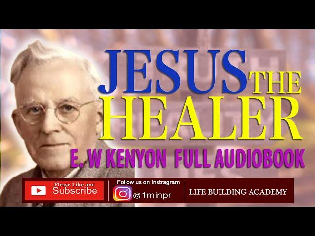 JESUS THE HEALER | E. W KENYON (Full Audiobook)