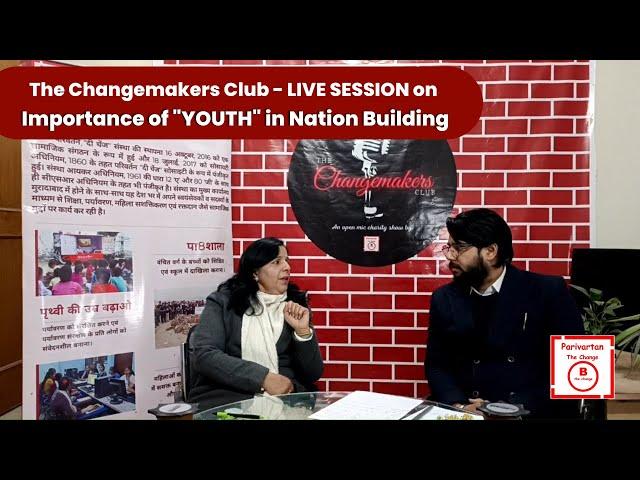 Importance of YOUTH in Nation Building | #TheChangemakersClub | Parivartan "The Change" NGO