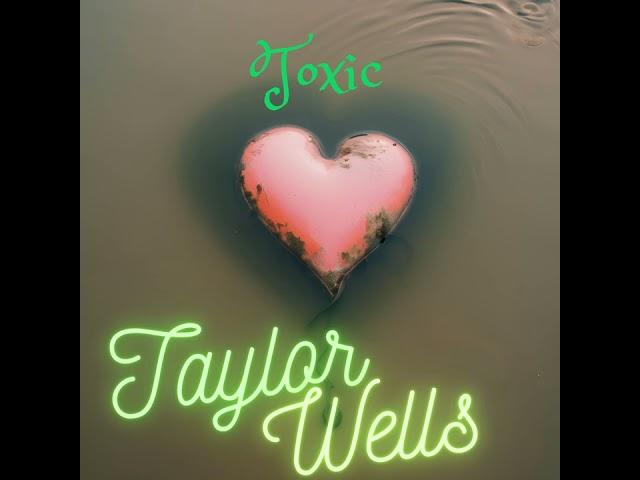 Toxic - Taylor Wells