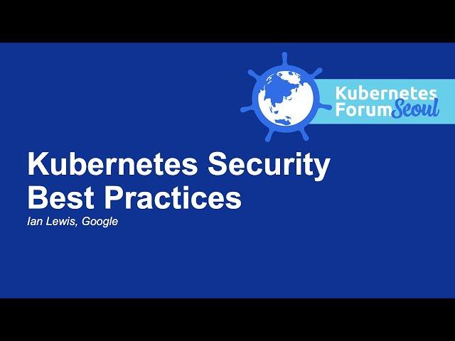 Kubernetes Security Best Practices - Ian Lewis, Google