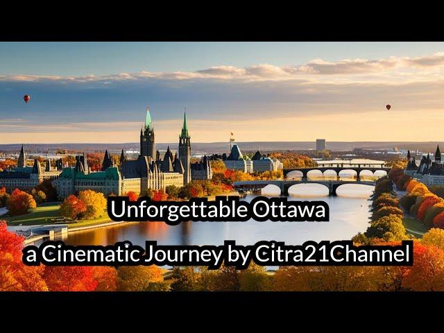 Unforgettable Ottawa, a Cinematic Journey by Citra21Channel