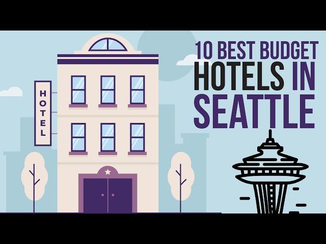 Top 10 best budget hotels in Seattle - Cheapest Hotels List In Seattle 2022