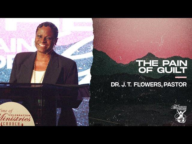 The Pain Of Guilt (Part 2) | Dr. J. T. Flowers, Pastor