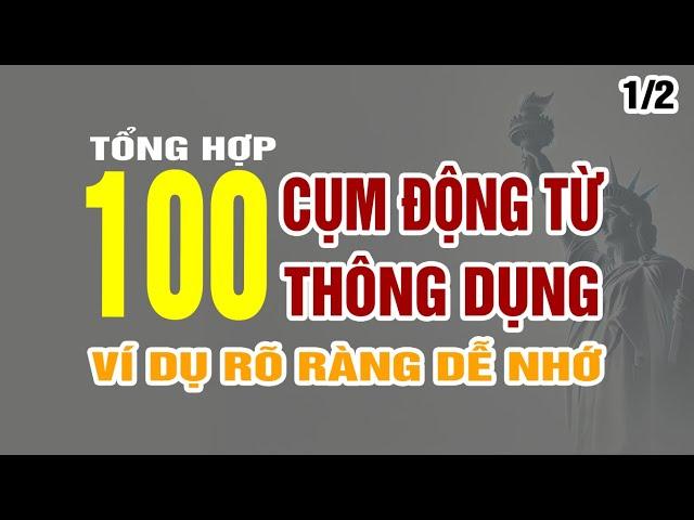 Tổng hợp 100 cụm động từ thông dụng nhất kèm ví dụ