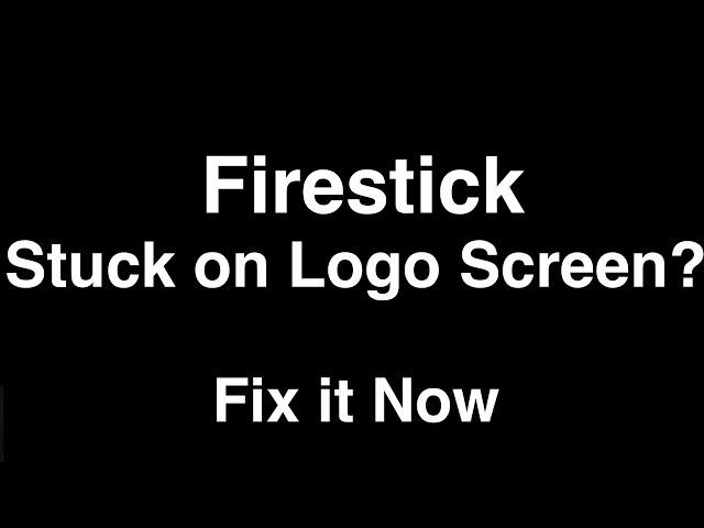 Firestick Stuck on Logo Screen  -  Fix it Now