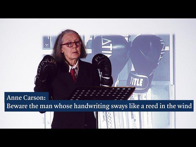 Anne Carson: Beware the man whose handwriting sways like a reed in the wind