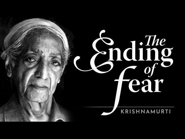 The Ending of Fear | Krishnamurti