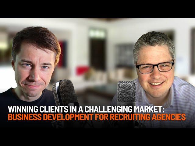 Winning Clients in a Challenging Market: Business Development for Recruiting Agencies - Keely Flood