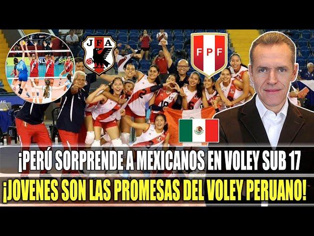 ¡JUNTO A LAS MEJORES DEL MUNDO! PRENSA MEXICANA ASOMBRADA CON EL NIVEL DE PERU EN VOLEY SUB-17