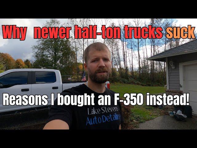 Why newer half ton trucks suck (Ford, Chevy, Ram) | Why I bought a Ford F-350 Super Duty instead!