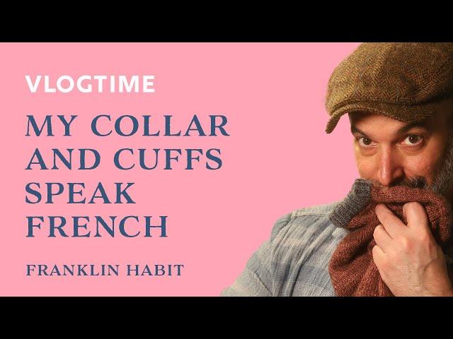 Episode 13, Franklin Habit's Knitting Vlog: My Collar and Cuffs Speak French