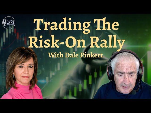 How To Trade The Risk-On Rally, with Dale Pinkert