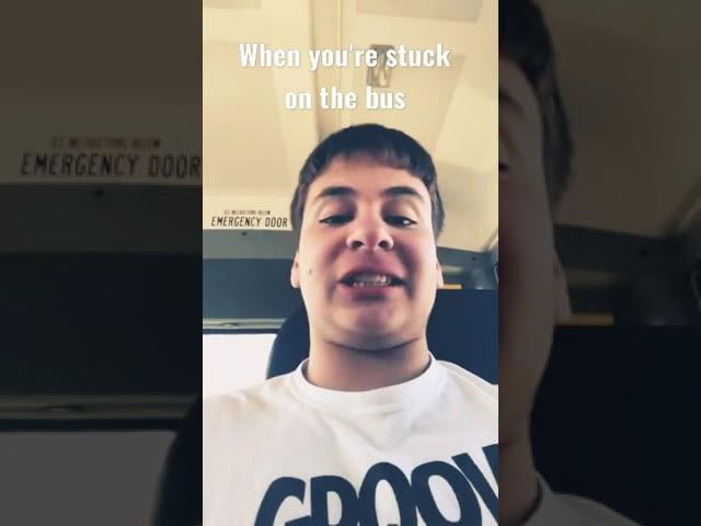 When you're stuck on the bus