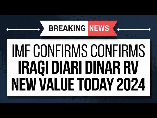 Iraqi DinarBreaking News: IMF Confirms Iraqi Dinar RV New Value Today 2024 Iraqi | Dinar News Today