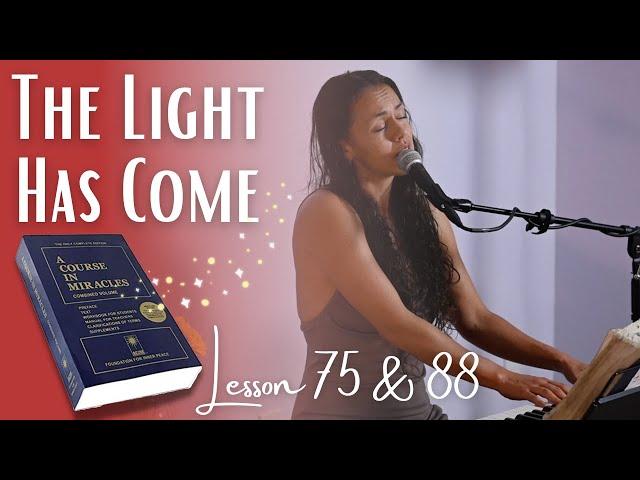 The Light Has Come LIVE - ACIM lesson 75 & 88 - A Course in Miracles music