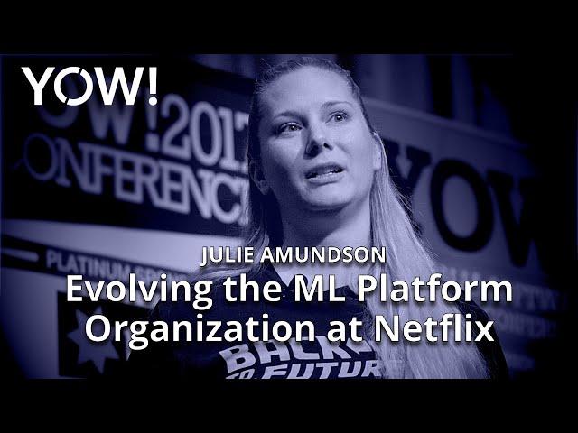 Evolving the ML Platform Organisation at Netflix: A Case Study • Julie Amundson • YOW! 2021