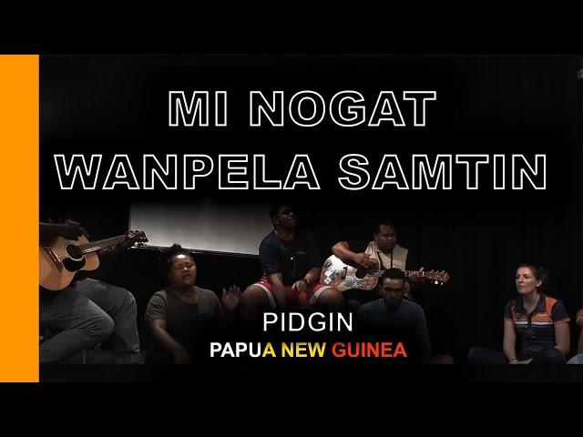 Mi Nogat Wanpela Samtin - Wantoks in Missions cover (pidgin worship song)