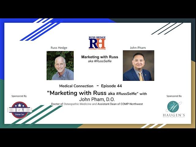 "Medical Connection" - John Pham   - Marketing with Russ...aka #RussSelfie - Ep 44