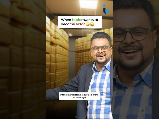 ⭐️When trader become actor and gold becomes real super start in returns#gold #intelisys #actor