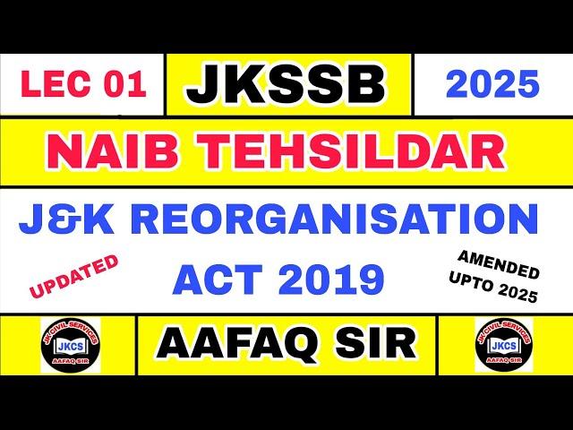 JKSSB (Lec 01) Naib Tehsildar - J&K Reorganisation Act 2019 Amendments Upto 2025 by Aafaq Sir.