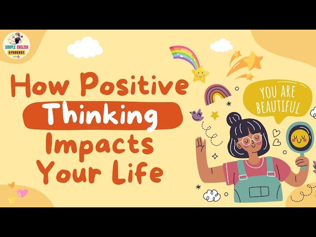 How Positive Thinking Impacts Your Life | Simple English Podcast