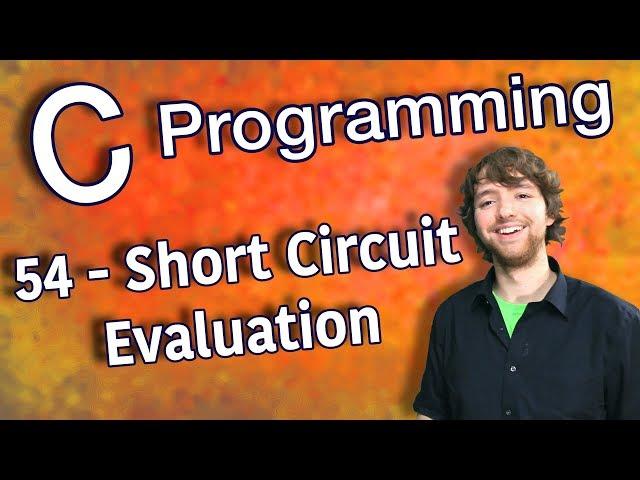 C Programming Tutorial 54 - Short Circuit Evaluation