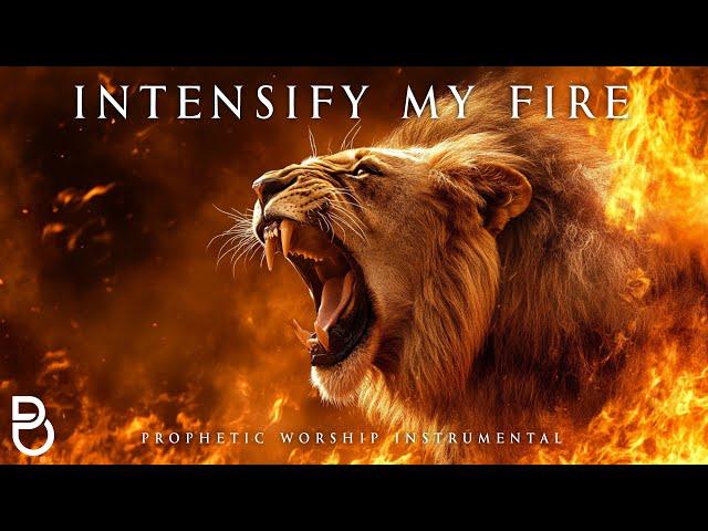 Intensify My Fire | Prophetic Warfare Prayer Instrumental