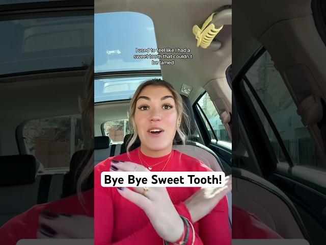 Bye Bye Sweet Tooth! 