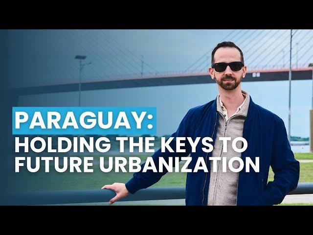 Paraguay:  Holding The Keys To Future Urbanization Inside Asunción City Center