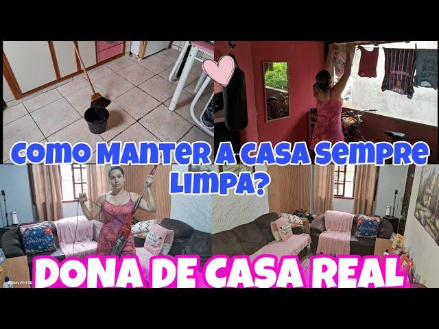 COMO MANTER A CASA SEMPRE LIMPA? DONA DE CASA REAL , LIMPEZA E ORGANIZAÇÃO 