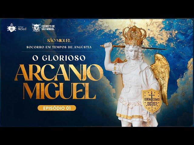 O glorioso Arcanjo Miguel | 1º Episódio - São Miguel, Socorro em tempos de Angústia | Hesed