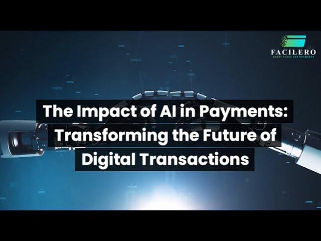 The Impact of AI in Payments: Transforming the Future of Digital Transactions