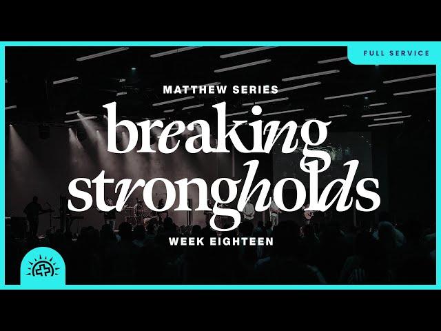 Breaking Strongholds | Doug Sauder | Matthew 12:22-50