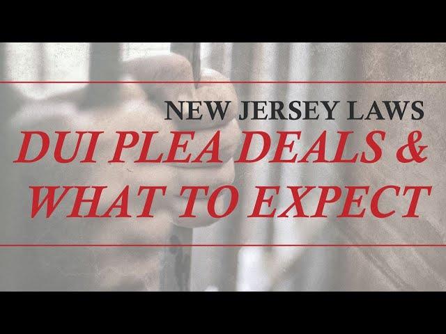 Everything On Plea Bargains For DUIs in New Jersey