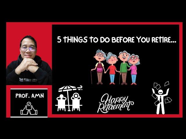 5 Things to do before You Retire. (For Government and Private Employees)