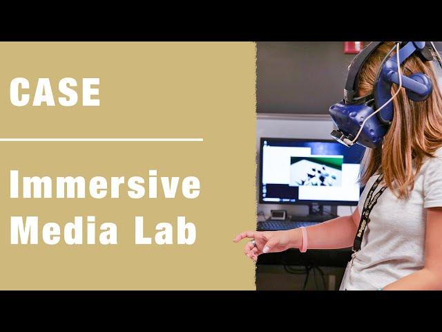 Immerse Yourself: CASE and Immersive Media Lab