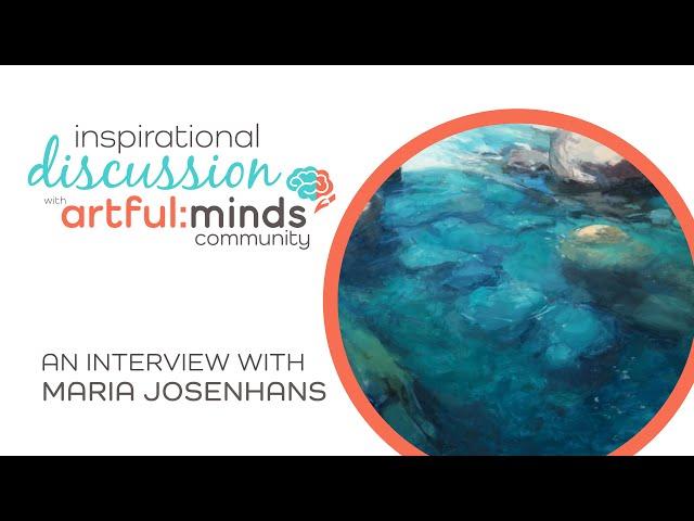 Maria Josenhans Inspirational Interview with artful:minds :: June 22, 2022