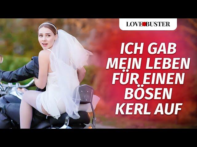 Ich Gab Mein Leben Für Einen Bösen Kerl Auf | @LoveBusterDeutsch