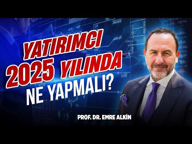 Yatırımcı 2025 Yılında Ne Yapmalı? @foneria  |  Emre Alkin