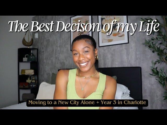 MOVING AWAY WAS THE BEST DECISION OF MY LIFE | Year 3 in Charlotte + Moving to a New City Alone