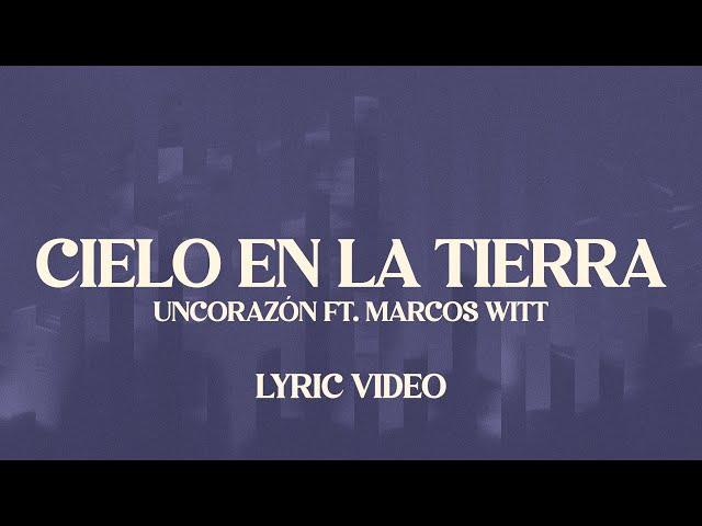 Un Corazón - Cielo En La Tierra Ft. Marcos Witt (Lyric Video)