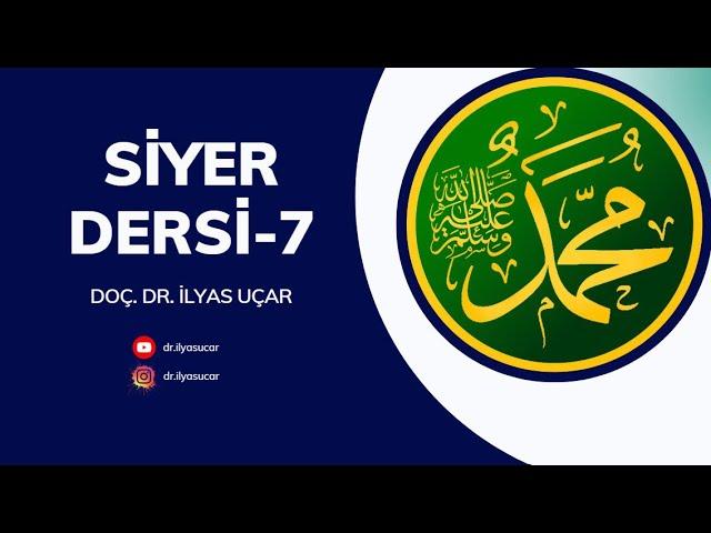 Siyer Dersi-7 | Doç. Dr. İlyas UÇAR