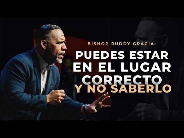 Puedes estar en el lugar correcto y no saberlo | Bishop Ruddy Gracia