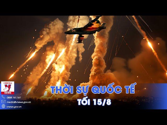 Thời sự Quốc tế tối 15/8.Su-25 Nga trút “mưa tên lửa” xuống quân Kiev ở Kursk;thiết giáp Mỹ cháy rực