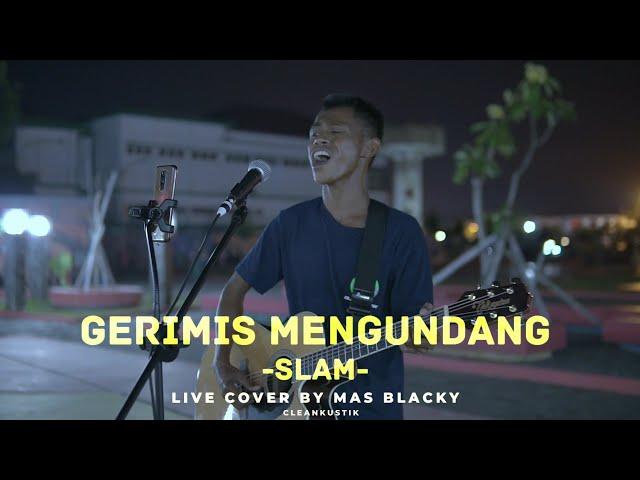 GERIMIS MENGUNDANG - SLAM - MAS BLACKY ( Live cover ) @Cleankustik