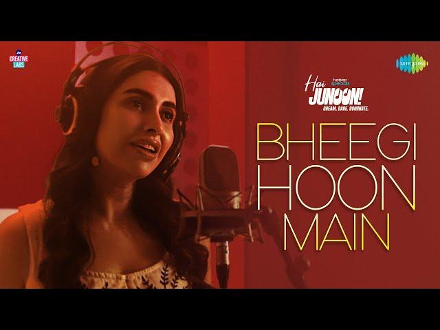 Bheegi Hoon Main | Hai Junoon! | Anusha Mani, Samir Saptiskar, Rajdeep Ghosh