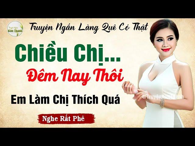 Truyện Ngắn Thầm Kín Hay Nhất Đêm Nay - CHIỀU CHỊ ĐÊM NAY THÔI - MC Kim Thanh Kể Chuyện