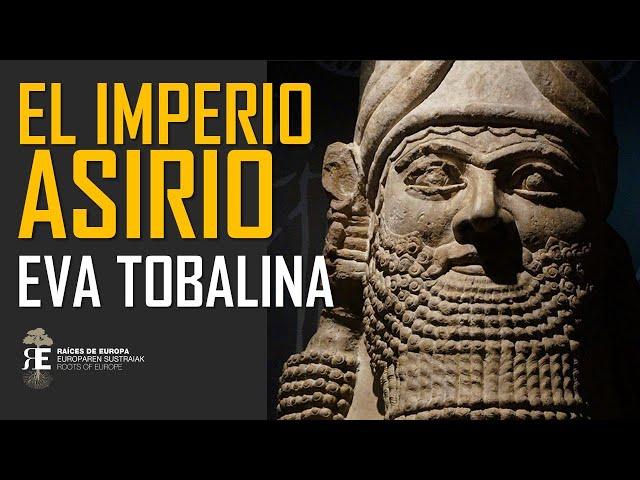 LOS ASIRIOS: poder, terror y fascinación por EVA TOBALINA. Aproximación histórica al Imperio Asirio